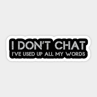 I Don'T Chat I'Ve Used Up All My Words Sarcasm Sticker